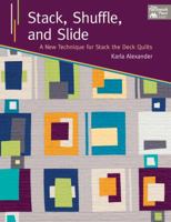 Stack, Shuffle, and Slide: A New Technique for Stack the Deck Quilts 1604682353 Book Cover