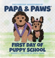 First Day of Puppy School (The Everyday Adventures of Papa & Paws(r)) 1956850171 Book Cover