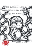 The Tattoo Apprentice Guide for Bringing Prison Ink to the Streets 1728340616 Book Cover