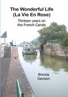 The Wonderful Life: La Vie en Rose, 12 years on the French canals. 1304075559 Book Cover