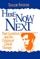 Here Now Next: Paul Goodman and the Origins of Gestalt Therapy ("Gestalt Institute of Cleveland Book Series) 0787900052 Book Cover