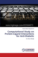 Computational Study on Protein-Ligand Interactions for Anti-Diabetic 3659104817 Book Cover