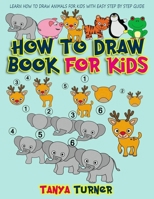 How to Draw Book for Kids: Learn How to Draw Animals for Kids with Easy Step by Step Guide 1978032188 Book Cover