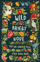 Wild Bright Hope: The Archbishop of Canterbury's Lent Book 2025 0281091005 Book Cover