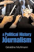 A Political History of Journalism 0745635741 Book Cover