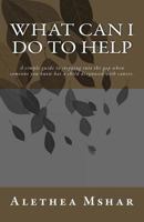 What Can I Do to Help: A Simple Guide For Stepping Into The Gap When Someone You Know Has a Child Diagnosed With Cancer 1533291411 Book Cover