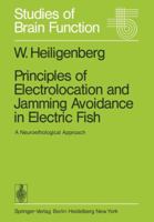 Principles of Electrolocation and Jamming Avoidance in Electric Fish: A Neuroethological Approach 3540083677 Book Cover