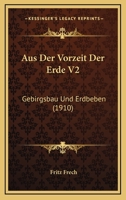 Aus Der Vorzeit Der Erde V2: Gebirgsbau Und Erdbeben (1910) 1167514513 Book Cover