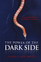 The Power of the Dark Side: Creating Great Villains and Dangerous Situations 1932907432 Book Cover