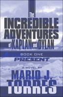 The Incredible Adventures of Kaplan and Dylan: Present 1448995132 Book Cover