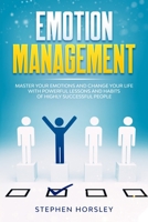 Emotion Management: Master your Emotions and Change your Life with Powerful Lessons and Habits of Highly Successful People B08GVD7BCT Book Cover