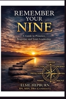 REMEMBER YOUR NINE: A Guide to Presence, Response and Inner Leadership B0GWDJXRDF Book Cover