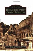 The Lehigh Valley Cement Industry (Images of America: Pennsylvania) 0738538558 Book Cover