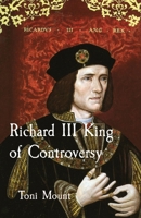 Richard III King of Controversy 0955592526 Book Cover