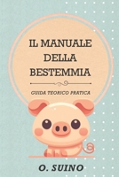 Il Manuale Della Bestemmia: La Guida Definitiva Per Raggiungere Il Nirvana, Riduci Lo Stress, Migliora La Tua Vita E Stupisci Gli Amici! - Regali ... – Per Adulti Con BONUS! (Italian Edition) B0CMMTFSKX Book Cover