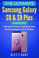 The Ultimate Samsung Galaxy S9 & S9 Plus Manual: Tips and Tricks to Optimize Your Samsung Galaxy S9 & S9 Plus 1730821448 Book Cover