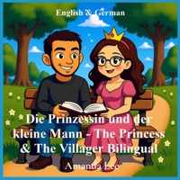 Die Prinzessin und der kleine Mann - The Princess & The Villager Bilingual: Eine wahre Liebesgeschichte, neu erzählt als ein verspieltes ... fairytale English and German Bilingual B0FS5S66QD Book Cover