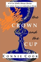 The Crown and the Cup: A 6-Week Group or Individual Study (God's House Series Book 4) B0DQX1KHXS Book Cover