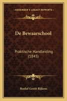 De Bewaarschool: Praktische Handleiding (1845) 1168117089 Book Cover