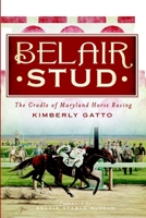 Belair Stud: The Cradle of Maryland Horse Racing 1609494814 Book Cover