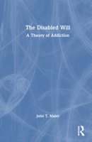 The Disabled Will: A Theory of Addiction 1032530979 Book Cover
