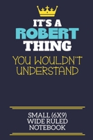 It's A Robert Thing You Wouldn't Understand Small (6x9) Wide Ruled Notebook: A cute book to write in for any book lovers, doodle writers and budding authors! 1706054572 Book Cover