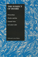 The Subject of Desire: Petrarchan Poetics and the Female Voice in Louise Labe (Purdue Studies in Romance Literatures, V. 11) (Purdue Studies in Romance Literatures, V. 11) 1557530882 Book Cover