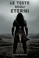 Le Teste degli Eterni: Il Tempo del Sangue (Italian Edition) B0GRJ4B34L Book Cover