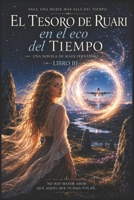 El Tesoro de Ruari en el Eco del Tiempo: Una Mujer más allá del Tiempo ( LIbro III ) (Spanish Edition) B0GL34B582 Book Cover