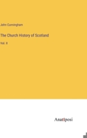 The Church History of Scotland: Vol. II 3382306751 Book Cover