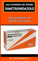 Alla Scoperta del Potere Dimetronidazolo: Una guida per un domani più sano B0BTTDNMN9 Book Cover