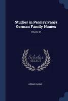 Studies in Pennsylvania German Family Names; Volume 04 1021462632 Book Cover