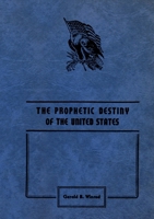 The Prophetic Destiny of the United States 2925369715 Book Cover