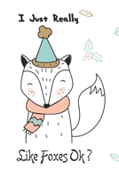 I Just Really Like Foxes OK? for Fox College Blank Lined 6 x 9 inch 120 pages Lovers Journal animals 1678689777 Book Cover
