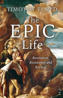 The Epic Life: Revelation, Resistance, and Revival 1956454810 Book Cover