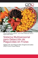 Sistema Multisensorial para Detección de Plaguicidas en Frutas: Detección de Plaguicidas Organoclorados (POC’s) en fruta fresca 6203873969 Book Cover