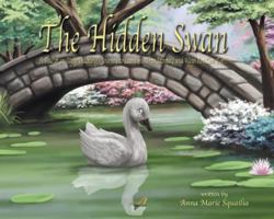 The Hidden Swan; A Tale of an Ugly Duckling's Journey to Learn his True Identity and Ways You Can Too!!! 098004314X Book Cover