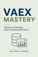 Vaex Mastery: Efficient and Scalable Data Processing with Python B0GYP6XG2J Book Cover