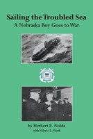 Sailing the Troubled Sea: A Nebraska Boy Goes to War 1425986285 Book Cover