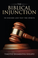 The Biblical Injunction to discern and test the Spirits: The case of charismatic church leaders within the area of Emfuleni municipality 1637670788 Book Cover