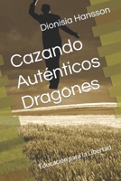 Cazando Auténticos Dragones: Educación para la Libertad B09BGPFT2M Book Cover