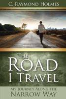 The Road I Travel: My Journey Along the Narrow Way 0828025819 Book Cover