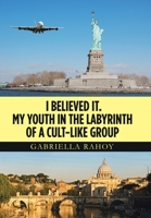 I Believed It. My Youth in the Labyrinth of a Cult-Like Group 1664153829 Book Cover