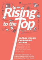Rising to the Top: Global Women Engineering Leaders Share Their Journeys to Professional Success 0359955819 Book Cover