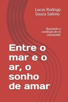 Entre o mar e o ar, o sonho de amar: autoajuda (Portuguese Edition) B086B8FW38 Book Cover