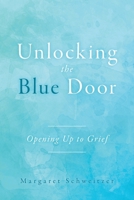 Unlocking the Blue Door: Opening Up to Grief 1039165877 Book Cover