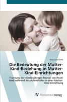 Die Bedeutung der Mutter-Kind-Beziehung in Mutter-Kind-Einrichtungen 3639678834 Book Cover