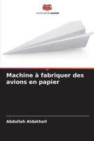 Machine à fabriquer des avions en papier (French Edition) 6208981646 Book Cover