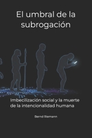 El umbral de la subrogación: Imbecilización social y la muerte de la intencionalidad humana (Spanish Edition) B0GKMVJYMT Book Cover
