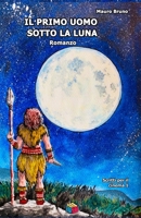IL PRIMO UOMO SOTTO LA LUNA (Italian Edition) B0F1DQ41WX Book Cover